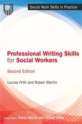Book cover of Professional Writing Skills for Social Workers, 2e (2nd ed.) by Louise Frith