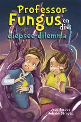 Book cover of Professor Fungus en die diepsee-dilemma by Jaco Jacobs