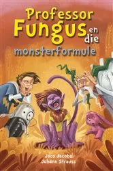Book cover of Professor Fungus en die monsterformule by Jaco Jacobs