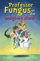 Book cover of Professor Fungus en die onsigbare skurk by Jaco Jacobs