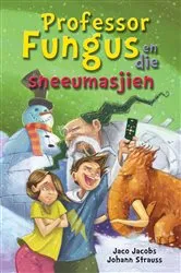 Book cover of Professor Fungus en die sneeumasjien by Jaco Jacobs