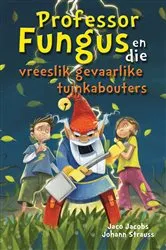 Book cover of Professor Fungus en die vreeslik gevaarlike tuinkabouters by Jaco Jacobs