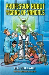 Book cover of Professor Robot and the Gang of Vandals by B.C. Collard