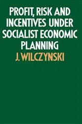 Book cover of Profit, Risk and Incentives under Socialist Economic Planning by J. Wilczynski
