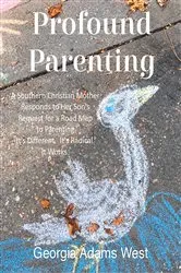 Book cover of Profound Parenting by Georgia Adams West