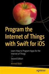 Book cover of Program the Internet of Things with Swift for iOS (2nd ed.) by Ahmed Bakir