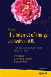 Book cover of Program the Internet of Things with Swift for iOS by Ahmed Bakir