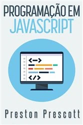 Book cover of Programando em JavaScript by Preston Prescott