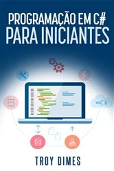 Book cover of Programação em C# para iniciantes by Troy Dimes