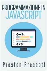 Book cover of Programmazione in JavaScript by Preston Prescott