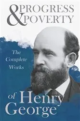 Book cover of Progress and Poverty - The Complete Works of Henry George by Henry George