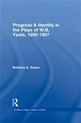 Book cover of Progress & Identity in the Plays of W.B. Yeats, 1892-1907 by Barbara A. Suess