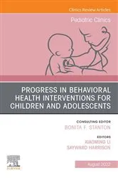 Book cover of Progress in Behavioral Health Interventions for Children and Adolescents, An Issue of Pediatric Clinics of North America, E-Book by Xiaoming Li PhD