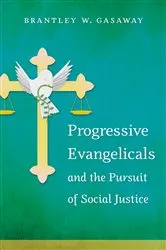 Book cover of Progressive Evangelicals and the Pursuit of Social Justice by Brantley W. Gasaway