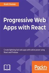 Book cover of Progressive Web Apps with React by Scott Domes