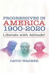 Book cover of PROGRESSIVES IN AMERICA 1900-2020 by David Wagner