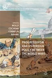 Book cover of Progressivism and US Foreign Policy between the World Wars by Molly Cochran