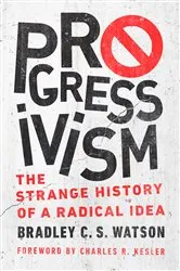 Book cover of Progressivism by Bradley C. S. Watson