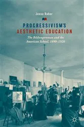 Book cover of Progressivism's Aesthetic Education by Jesse Raber