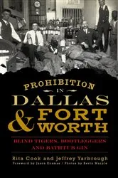 Book cover of Prohibition in Dallas & Fort Worth by Rita Cook