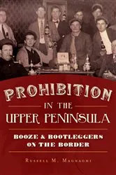 Book cover of Prohibition in the Upper Peninsula by Russell M. Magnaghi