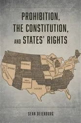 Book cover of Prohibition, the Constitution, and States' Rights by Sean Beienburg
