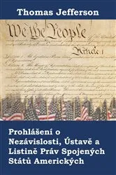Book cover of Prohlášení o Nezávislosti, Ústavě a Listině Práv Spojených Států Amerických by Thomas Jefferson