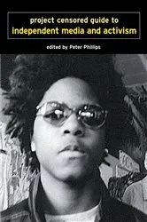 Book cover of Project Censored Guide to Independent Media and Activism by Peter Phillips