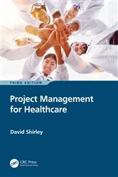 Book cover of Project Management for Healthcare (3rd ed.) by David Shirley