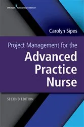 Book cover of Project Management for the Advanced Practice Nurse, Second Edition (2nd ed.) by Carolyn Sipes