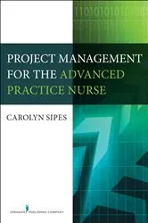 Book cover of Project Management for the Advanced Practice Nurse by Carolyn Sipes