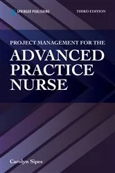 Book cover of Project Management for the Advanced Practive Nurse (3rd ed.) by Carolyn Sipes