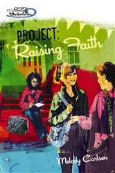 Book cover of Project: Raising Faith by Melody Carlson