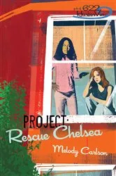 Book cover of Project: Rescue Chelsea by Melody Carlson