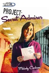 Book cover of Project: Secret Admirer by Melody Carlson