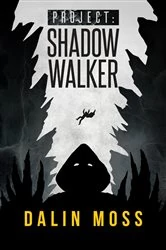 Book cover of Project: Shadow Walker by Dalin Moss