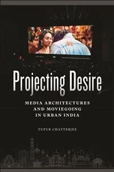 Book cover of Projecting Desire by Tupur Chatterjee