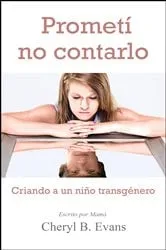 Book cover of Prometí no contarlo: Criando a un niño transgénero by Cheryl B. Evans