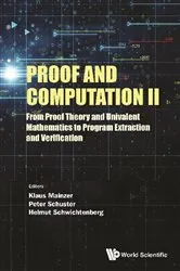 Book cover of Proof And Computation Ii: From Proof Theory And Univalent Mathematics To Program Extraction And Verification by Unknown