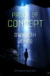 Book cover of Proof of Concept by Gwyneth Jones