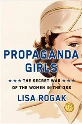 Book cover of Propaganda Girls by Lisa Rogak