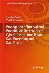 Book cover of Propagation of Interval and Probabilistic Uncertainty in Cyberinfrastructure-related Data Processing and Data Fusion by Christian Servin