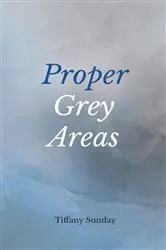 Book cover of Proper Grey Areas by Tiffany Sunday