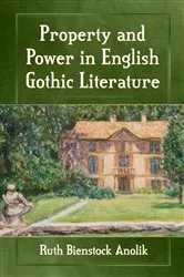 Book cover of Property and Power in English Gothic Literature by Ruth Bienstock Anolik