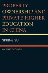 Book cover of Property Ownership and Private Higher Education in China by Spring Su