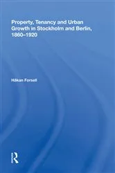 Book cover of Property, Tenancy and Urban Growth in Stockholm and Berlin, 1860�1920 by Håkan Forsell