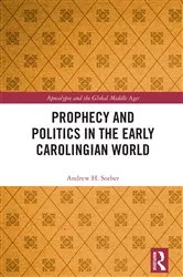 Book cover of Prophecy and Politics in the Early Carolingian World by Andrew Sorber