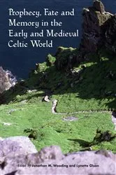 Book cover of Prophecy, Fate and Memory in the Early Medieval Celtic World by Jonathan M. Wooding