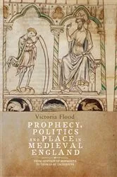 Book cover of Prophecy, Politics and Place in Medieval England by Victoria Flood