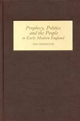 Book cover of Prophecy, Politics and the People in Early Modern England by Tim Thornton